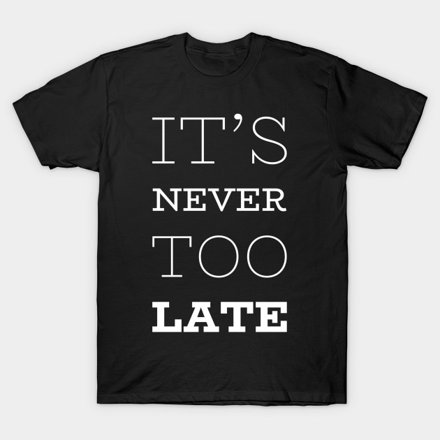 It’s never too late by WordFandom